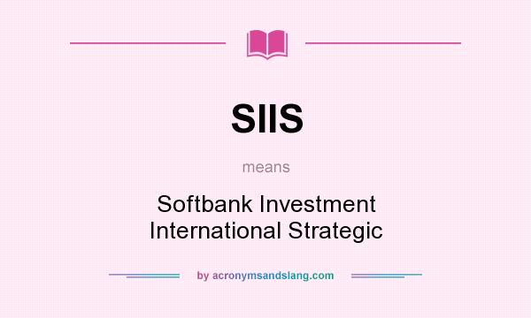 What does SIIS mean? It stands for Softbank Investment International Strategic