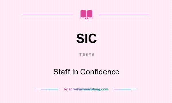 What does SIC mean? It stands for Staff in Confidence