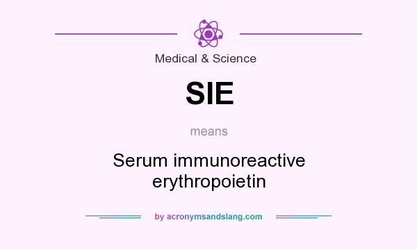 What does SIE mean? It stands for Serum immunoreactive erythropoietin