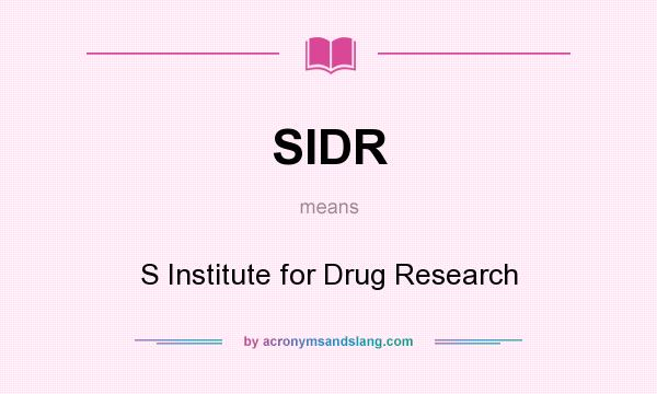 What does SIDR mean? It stands for S Institute for Drug Research
