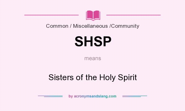What does SHSP mean? It stands for Sisters of the Holy Spirit