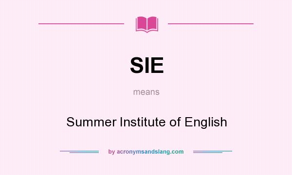 What does SIE mean? It stands for Summer Institute of English