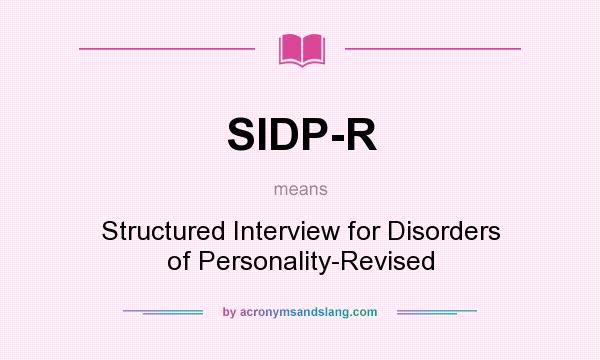 What does SIDP-R mean? It stands for Structured Interview for Disorders of Personality-Revised