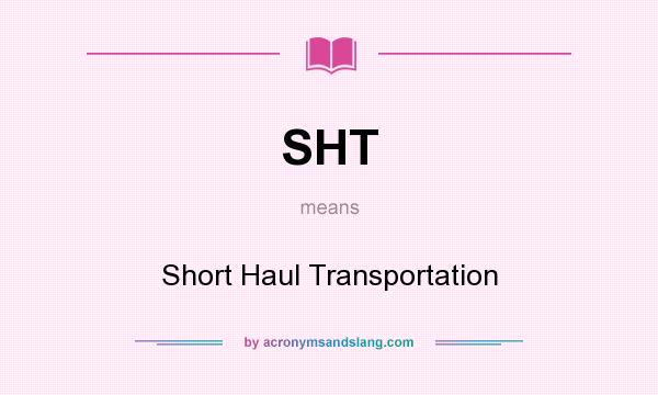 What does SHT mean? It stands for Short Haul Transportation