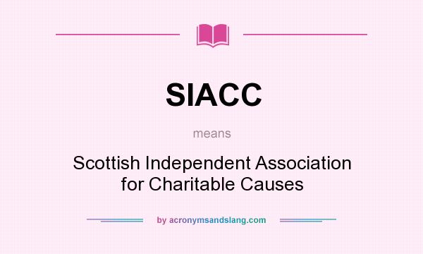 What does SIACC mean? It stands for Scottish Independent Association for Charitable Causes