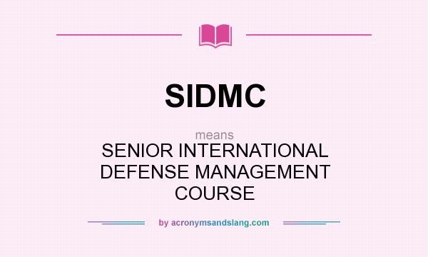What does SIDMC mean? It stands for SENIOR INTERNATIONAL DEFENSE MANAGEMENT COURSE