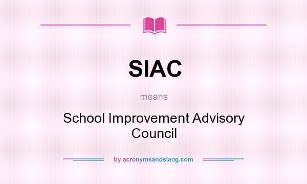 What does SIAC mean? It stands for School Improvement Advisory Council