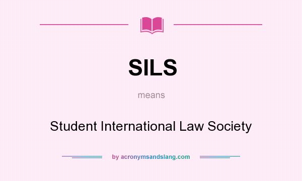 What does SILS mean? It stands for Student International Law Society