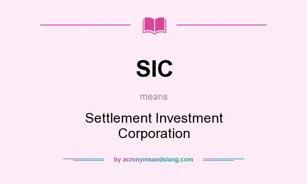 What does SIC mean? It stands for Settlement Investment Corporation