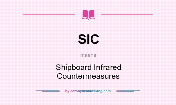 What does SIC mean? It stands for Shipboard Infrared Countermeasures