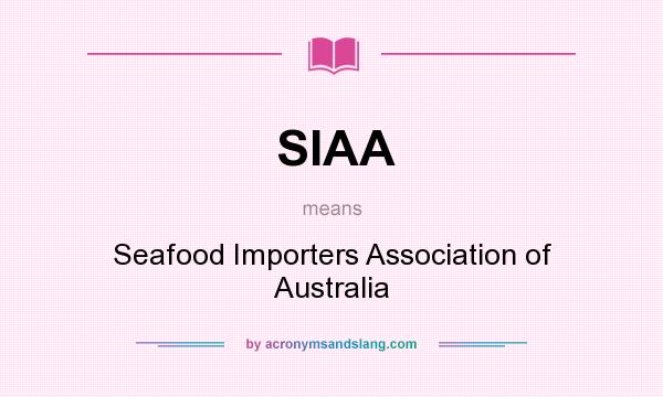 What does SIAA mean? It stands for Seafood Importers Association of Australia