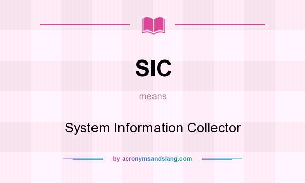 What does SIC mean? It stands for System Information Collector