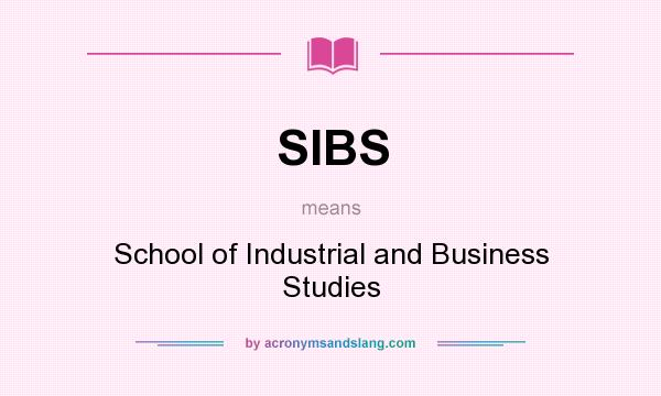 What does SIBS mean? It stands for School of Industrial and Business Studies