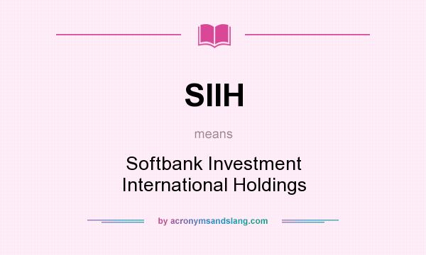 What does SIIH mean? It stands for Softbank Investment International Holdings