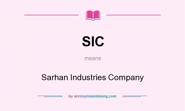 What does SIC mean? It stands for Sarhan Industries Company