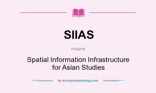 What does SIIAS mean? It stands for Spatial Information Infrastructure for Asian Studies