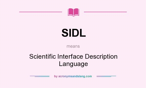 What does SIDL mean? It stands for Scientific Interface Description Language