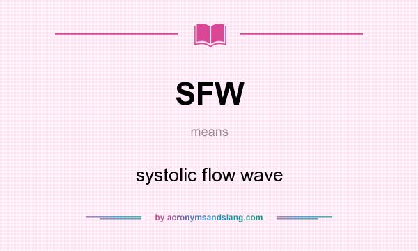 What does SFW mean? It stands for systolic flow wave