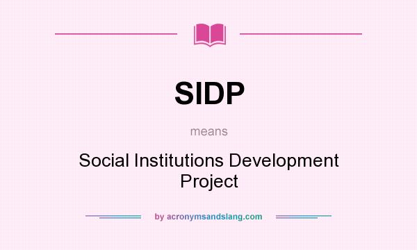 What does SIDP mean? It stands for Social Institutions Development Project