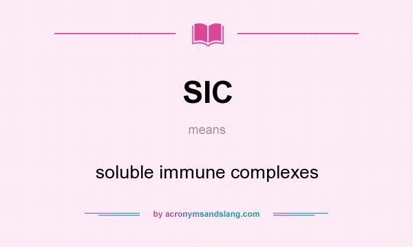 What does SIC mean? It stands for soluble immune complexes