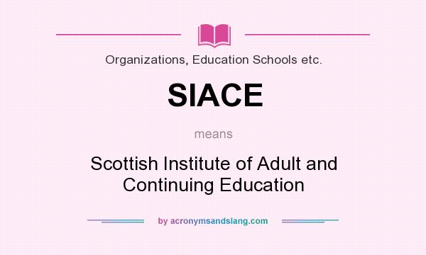 What does SIACE mean? It stands for Scottish Institute of Adult and Continuing Education