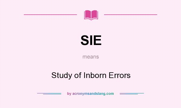 What does SIE mean? It stands for Study of Inborn Errors