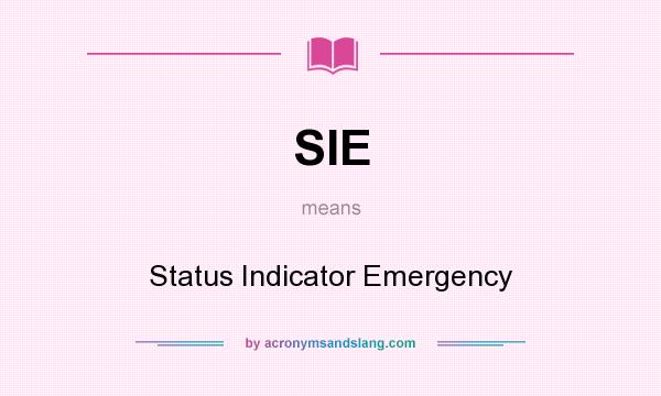 What does SIE mean? It stands for Status Indicator Emergency
