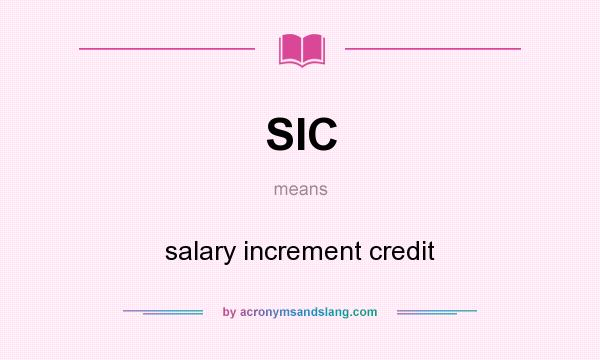 What does SIC mean? It stands for salary increment credit