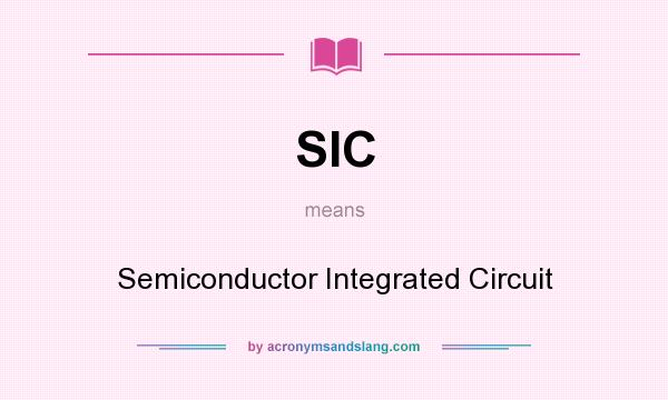 What does SIC mean? It stands for Semiconductor Integrated Circuit