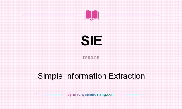 What does SIE mean? It stands for Simple Information Extraction
