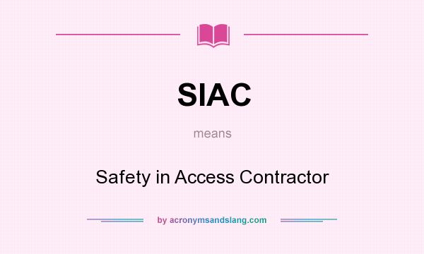 What does SIAC mean? It stands for Safety in Access Contractor
