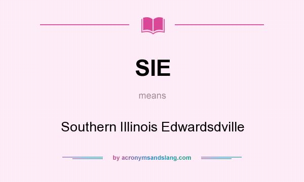 What does SIE mean? It stands for Southern Illinois Edwardsdville