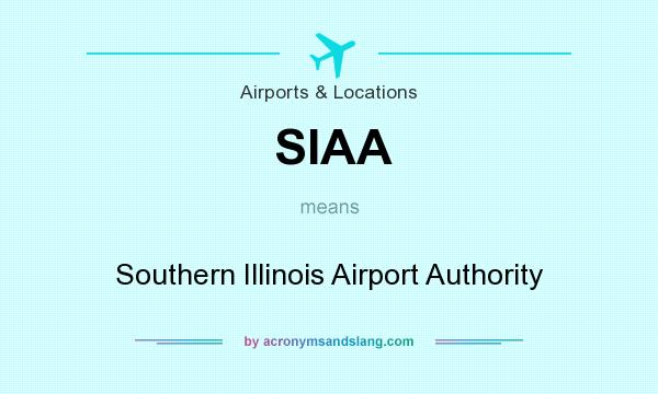 What does SIAA mean? It stands for Southern Illinois Airport Authority