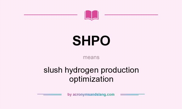 What does SHPO mean? It stands for slush hydrogen production optimization