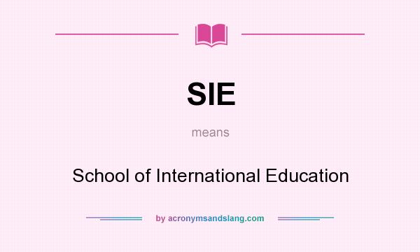 What does SIE mean? It stands for School of International Education