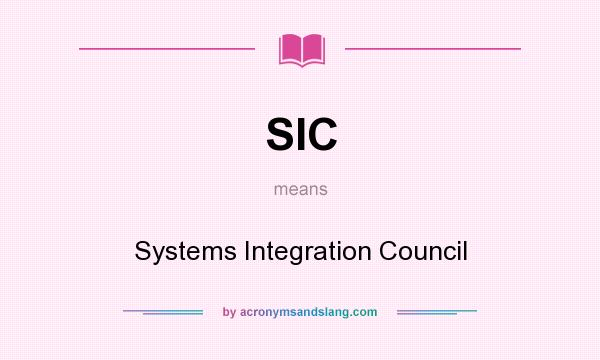What does SIC mean? It stands for Systems Integration Council