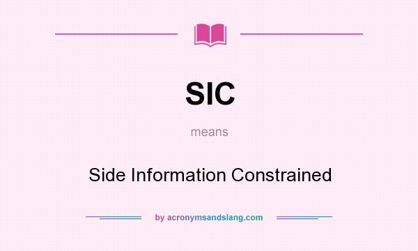 What does SIC mean? It stands for Side Information Constrained
