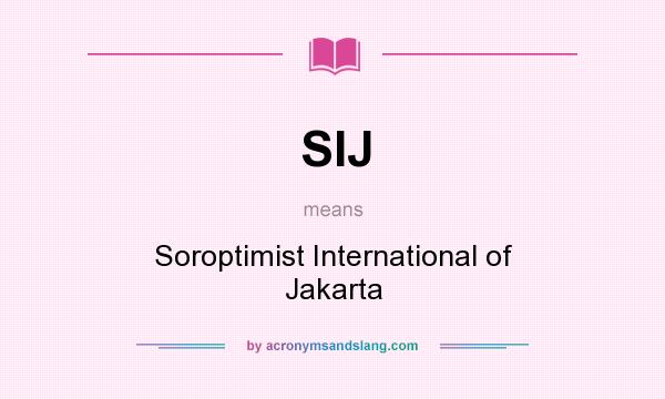 What does SIJ mean? It stands for Soroptimist International of Jakarta