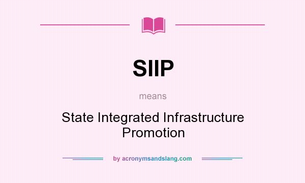 What does SIIP mean? It stands for State Integrated Infrastructure Promotion