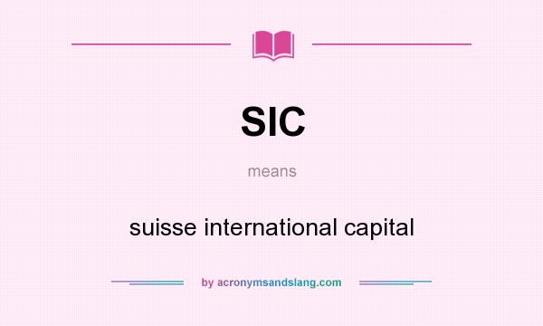 What does SIC mean? It stands for suisse international capital
