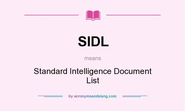 What does SIDL mean? It stands for Standard Intelligence Document List