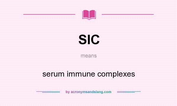 What does SIC mean? It stands for serum immune complexes