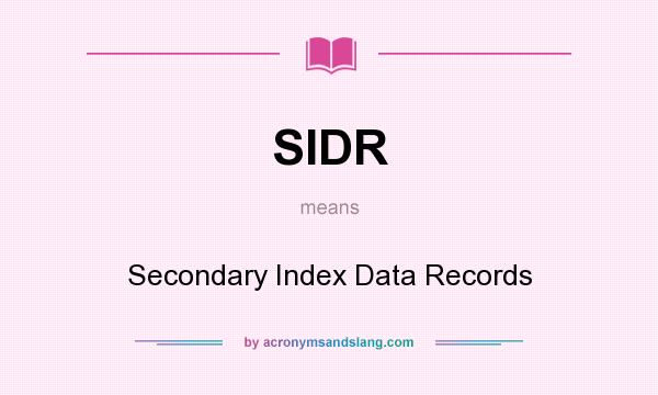 What does SIDR mean? It stands for Secondary Index Data Records