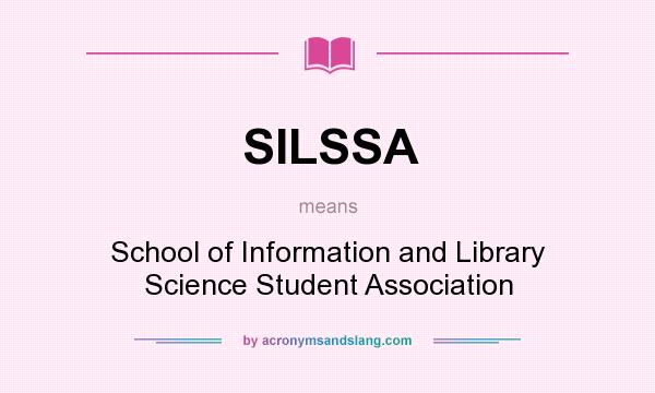What does SILSSA mean? It stands for School of Information and Library Science Student Association