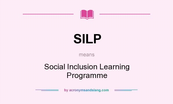 What does SILP mean? It stands for Social Inclusion Learning Programme