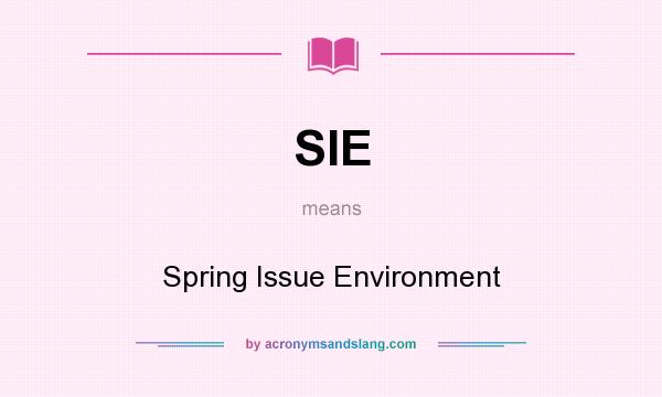 What does SIE mean? It stands for Spring Issue Environment