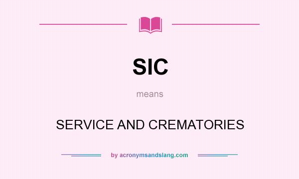 What does SIC mean? It stands for SERVICE AND CREMATORIES