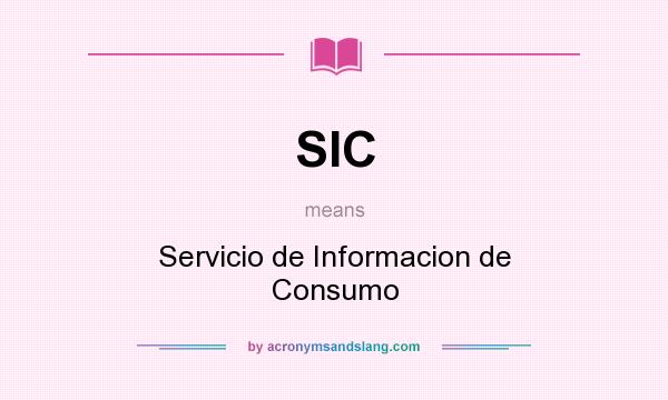 What does SIC mean? It stands for Servicio de Informacion de Consumo