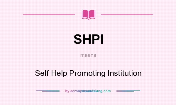 What does SHPI mean? It stands for Self Help Promoting Institution