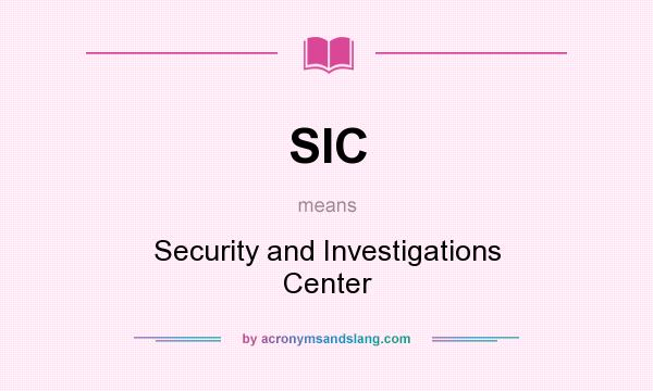 What does SIC mean? It stands for Security and Investigations Center